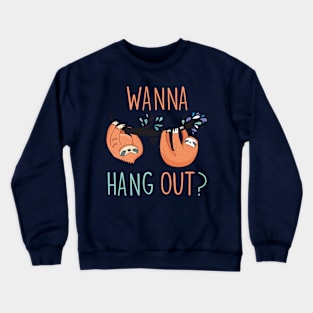 Wanna hang out? Crewneck Sweatshirt